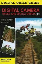 Digital Camera Tricks and Special Effects 101: Creative Techniques for Shooting and Image Editing! (Digital Quick Guides)