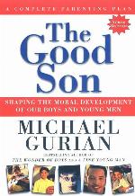 The Good Son: Shaping the Moral Development of Our Boys and Young Men
