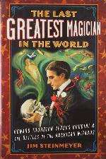 The Last Greatest Magician in the World: Howard Thurston versus Houdini &amp; the Battles of the American Wizards