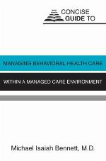 Concise Guide to Managing Behavioral Health Care Within a Managed Care Environment