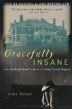 Gracefully Insane: Life and Death Inside America's Premier Mental Hospital
