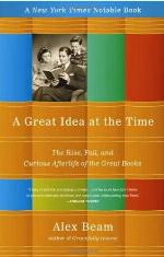 A Great Idea at the Time: The Rise, Fall, and Curious Afterlife of the Great Books