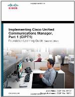 Implementing Cisco Unified Communications Manager, Part 1 (Cipt1) Foundation Learning Guide