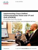Implementing Cisco Unified Communications Voice Over IP and QoS (CVoice) Foundation Learning Guide