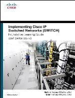 Implementing Cisco IP Switched Networks (Switch) Foundation Learning Guide