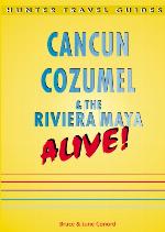 Cancun, Cozumel &amp; the Riviera Maya Alive!