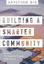 Building a Smarter Community: GIS for State and Local Government (Applying GIS, 3)