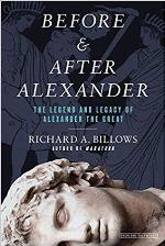 Before and After Alexander: The Legend and Legacy of Alexander the Great
