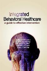 Integrated Behavioral Healthcare: A Guide To Effective Intervention