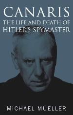 Canaris: The Life and Death of Hitler's Spymaster