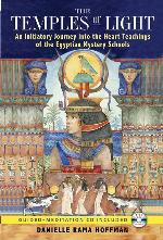The Temples of Light: An Initiatory Journey into the Heart Teachings of the Egyptian Mystery Schools