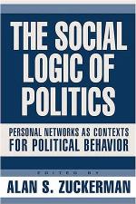 The Social Logic of Politics: Personal Networks as Contexts for Political Behavior