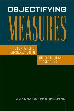 Objectifying Measures: The Dominance of High-Stakes Testing and the Politics of Schooling