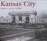 Kansas City Then and Now (Then &amp; Now Thunder Bay)