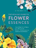 The Healing Guide to Flower Essences