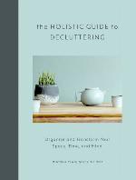 The Holistic Guide to Decluttering