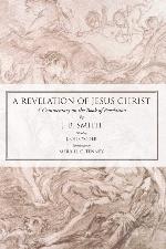A Revelation of Jesus Christ: A Commentary on the Book of Revelation