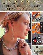 Making Designer Jewelry from Hardware, Gems, and Beads