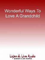 Wonderful Ways To Love A Grandchild