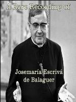 A Rare Recording of Josemaría Escrivá de Balaguer