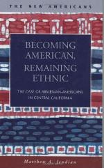 Becoming American, remaining ethnic : the case of Armenian-Americans in central California