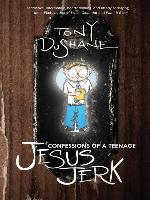 Confessions of a Teenage Jesus Jerk