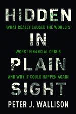Hidden in Plain Sight: What Really Caused the World's Worst Financial Crisisand Why It Could Happen Again