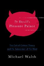 The Devil's Pleasure Palace: The Cult of Critical Theory and the Subversion of the West