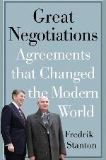 Great Negotiations: Agreements that Changed the Modern World