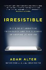 Irresistible: The Rise of Addictive Technology and the Business of Keeping Us Hooked