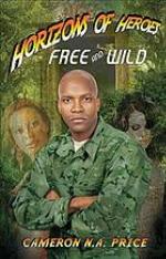 Horizons of heroes : free and wild.