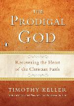The Prodigal God: Recovering the Heart of the Christian Faith