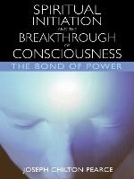 Spiritual Initiation and the Breakthrough of Consciousness