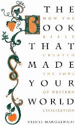 The Book that Made Your World: How the Bible Created the Soul of Western Civilization