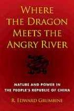 Where the Dragon Meets the Angry River : Nature and Power in the People's Republic of China.