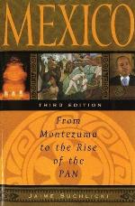 Mexico: From Montezuma to the Rise of the PAN, Third Edition