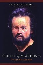 Philip II of Macedonia: Greater Than Alexander
