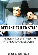 Defiant Failed State: The North Korean Threat to International Security