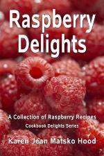 Raspberry Delights Cookbook: A Collection of Raspberry Recipes