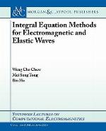 Recent Advances in Integral Equation Solvers in Electromagnetics (Synthesis Lectures on Computational Electromagnetics)