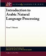 Introduction to Arabic Natural Language Processing (Synthesis Lectures on Human Language Technologies)