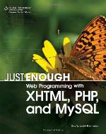 Just Enough Web Programming with XHTML, PHP, and MySQL