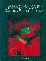 The Professional Photographer's Guide to Shooting & Selling Nature & Wildlife Ph otos