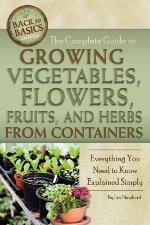 The Complete Guide to Growing Vegetables, Flowers, Fruits, and Herbs from Containers