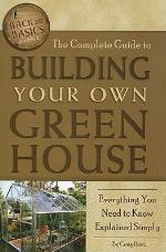 The Complete Guide to Building Your Own Greenhouse