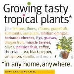 Growing Tasty Tropical Plants in Any Home, Anywhere