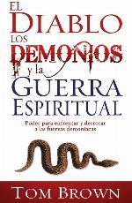 El diablo, los demonios y la guerra espiritual: Poder para enfrentar y derrotar a las fuerzas demon&iacute;acas (Spanish Edition)