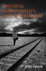 Freedom, responsibility, and determinism : a philosophical dialogue