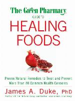 The Green Pharmacy Guide to Healing Foods