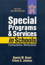 Special Programs and Services in Schools Creating Options, Meeting Needs, Revised, 2nd Edition